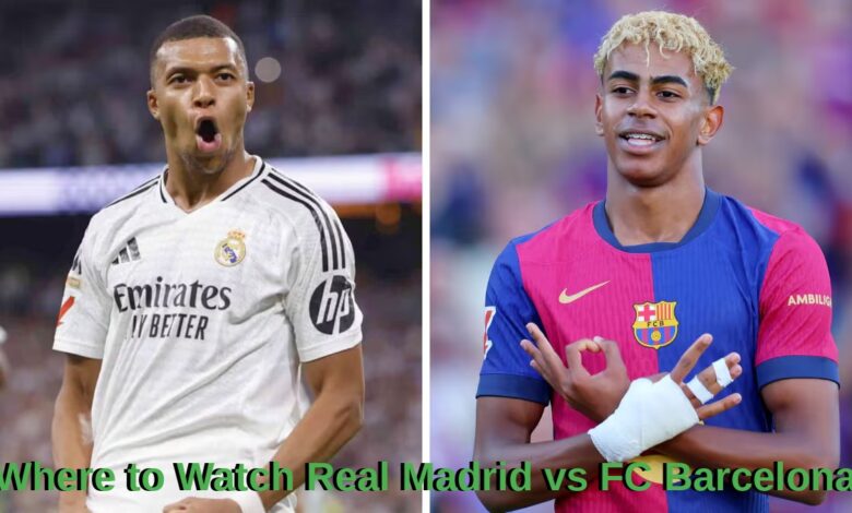 Where to Watch Real Madrid vs FC Barcelona